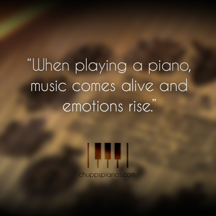 When playing the piano, music comes alive and emotions rise. Inspirational Quote